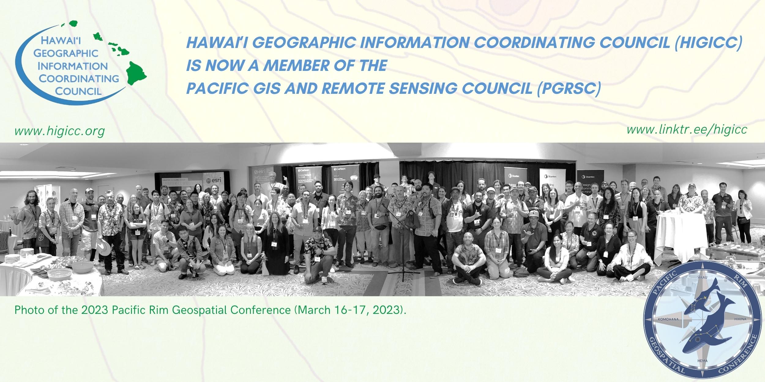 The Hawaiʻi Geographic Information Coordinating Council (HIGICC) is now a member of the Pacific GIS and Remote Sensing Council (PGRSC).